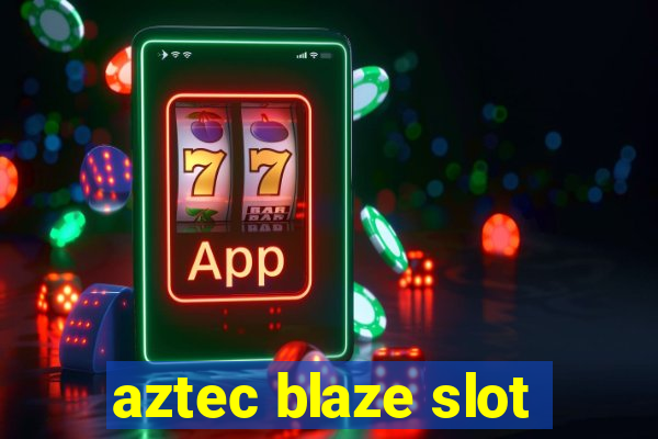 aztec blaze slot