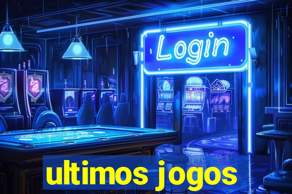 ultimos jogos