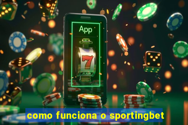 como funciona o sportingbet