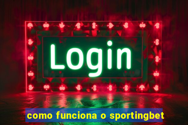 como funciona o sportingbet