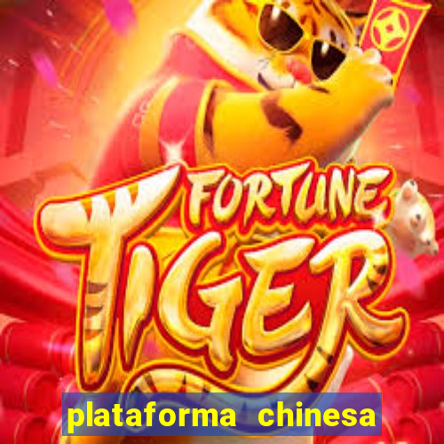 plataforma chinesa do jogo do tigrinho