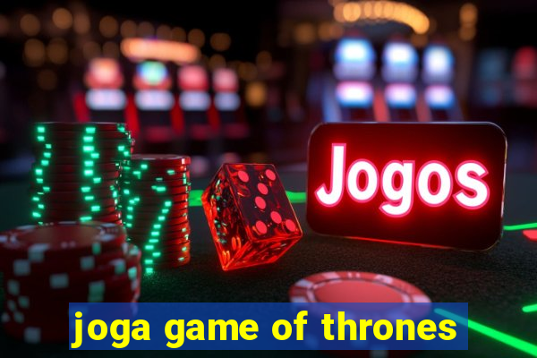 joga game of thrones