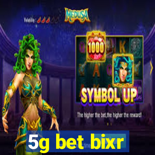 5g bet bixr