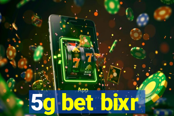 5g bet bixr