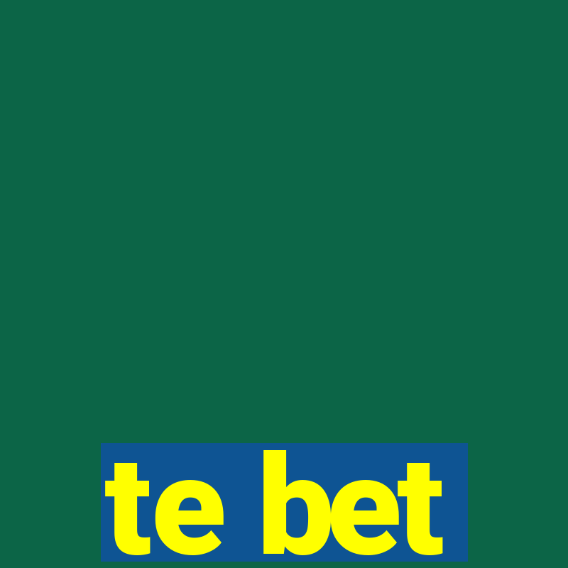 te bet