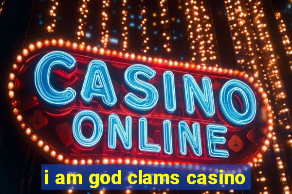 i am god clams casino