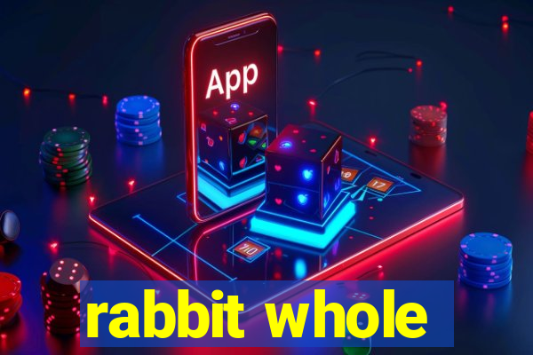 rabbit whole