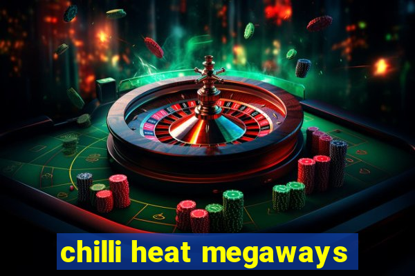 chilli heat megaways