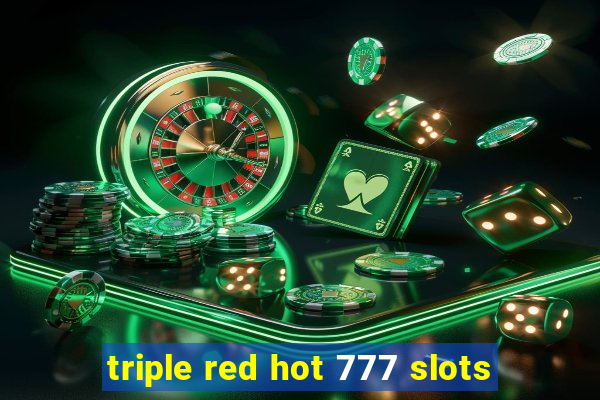 triple red hot 777 slots