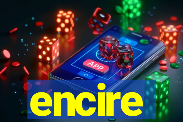 encire