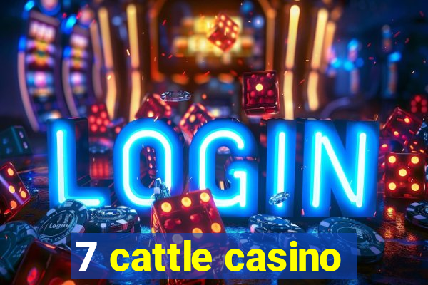 7 cattle casino