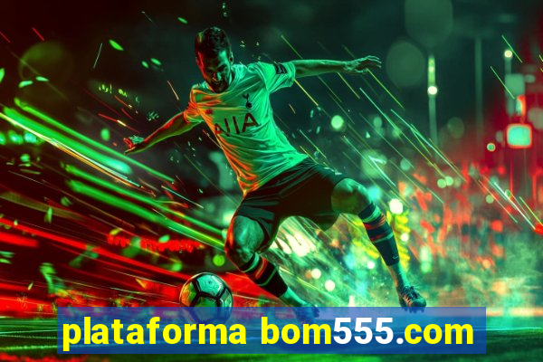 plataforma bom555.com