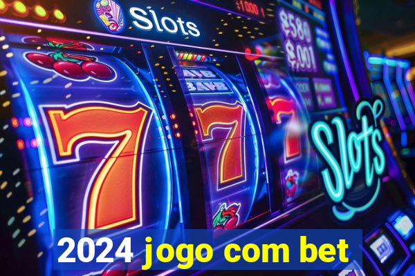 2024 jogo com bet