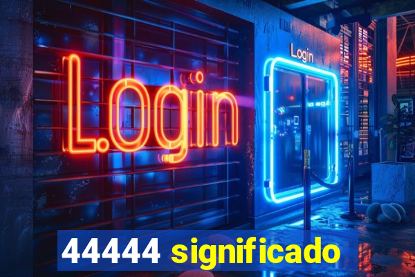 44444 significado