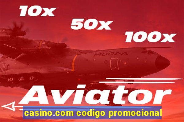 casino.com codigo promocional