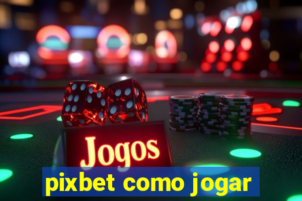 pixbet como jogar