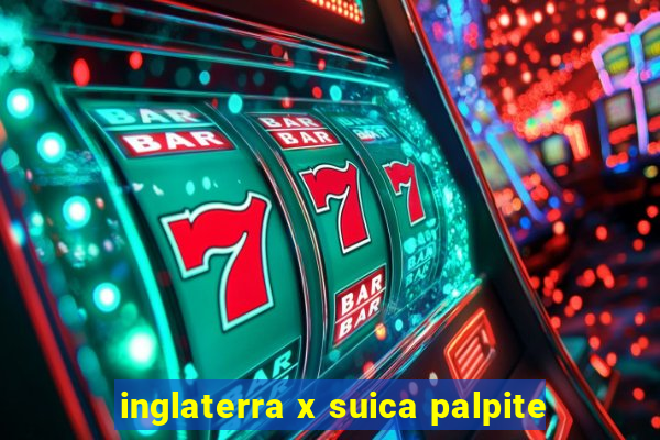 inglaterra x suica palpite