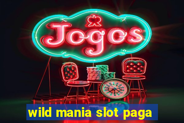 wild mania slot paga