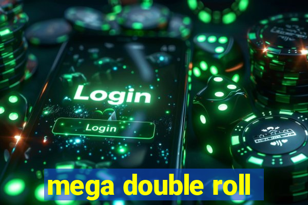 mega double roll