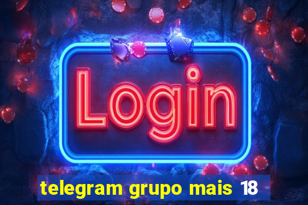 telegram grupo mais 18