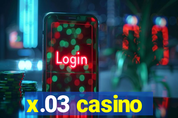 x.03 casino