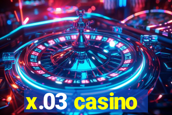 x.03 casino