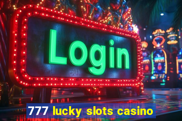 777 lucky slots casino