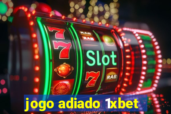 jogo adiado 1xbet