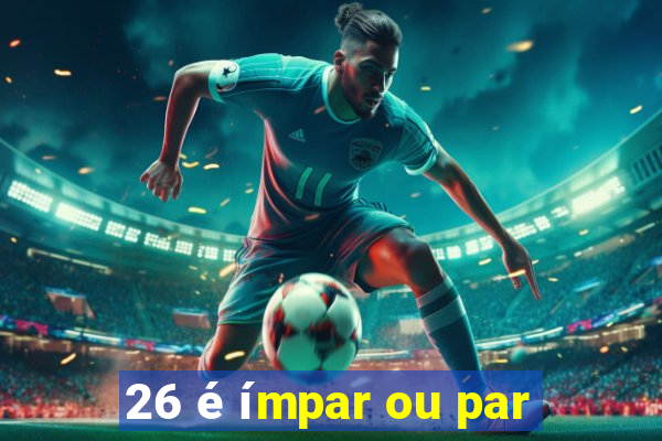 26 é ímpar ou par