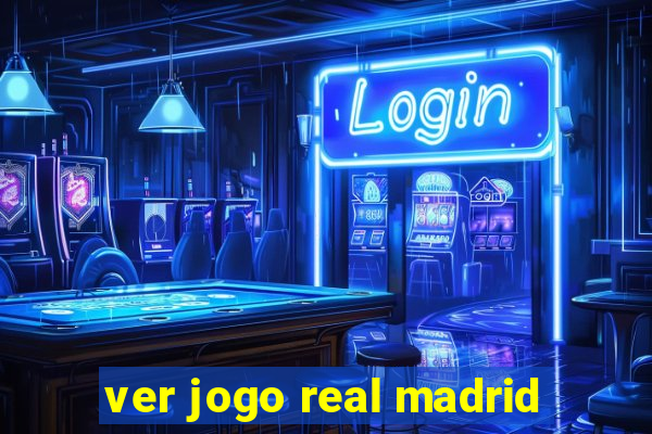 ver jogo real madrid