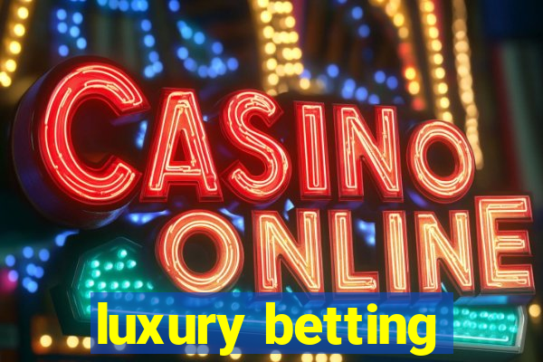 luxury betting