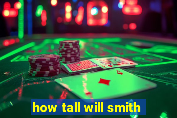 how tall will smith