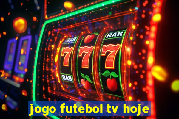 jogo futebol tv hoje