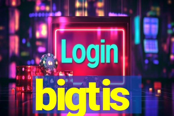 bigtis