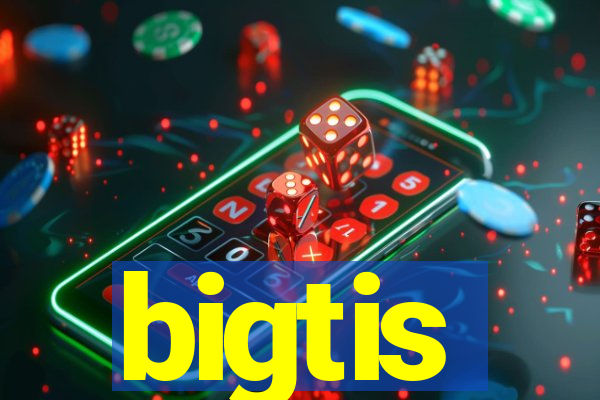 bigtis