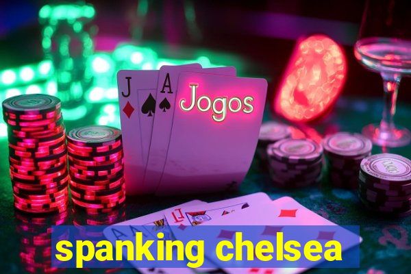 spanking chelsea