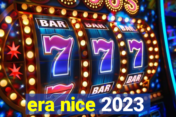 era nice 2023