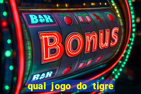 qual jogo do tigre que da dinheiro