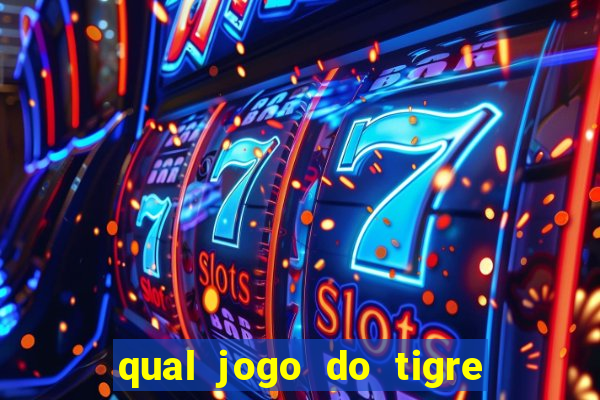 qual jogo do tigre que da dinheiro