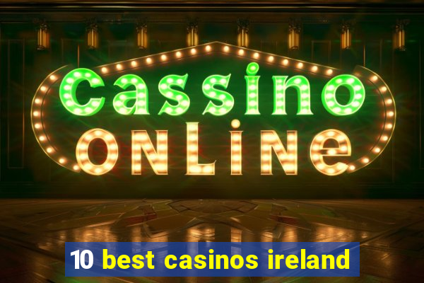 10 best casinos ireland