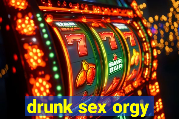 drunk sex orgy