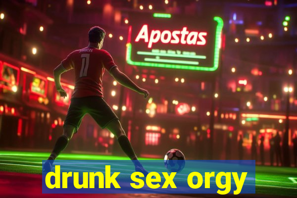 drunk sex orgy