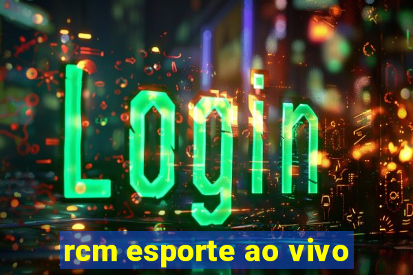 rcm esporte ao vivo