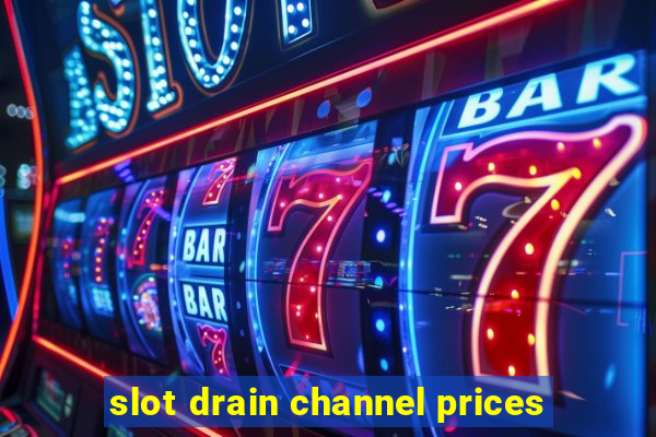 slot drain channel prices