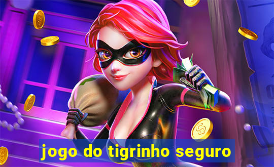 jogo do tigrinho seguro