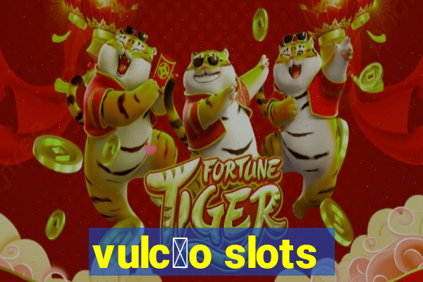 vulc茫o slots