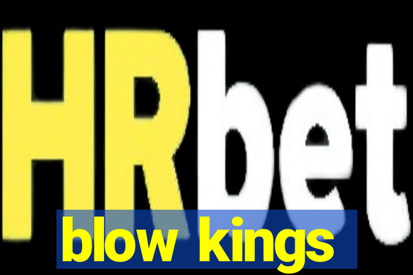 blow kings