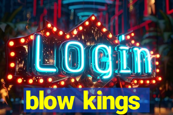 blow kings