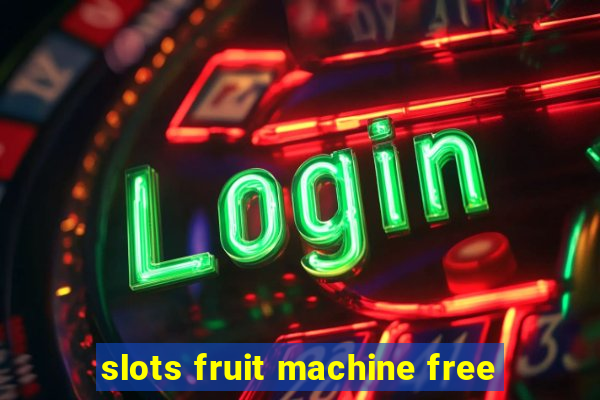 slots fruit machine free