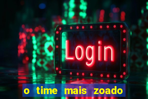 o time mais zoado do mundo